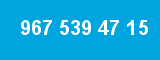 967 539 47 15